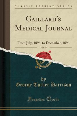 Download Gaillard's Medical Journal, Vol. 63: From July, 1896, to December, 1896 (Classic Reprint) - George Tucker Harrison | PDF