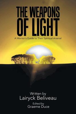 Download The Weapons of Light: A Warrior's Guide to Their Spiritual Arsenal - Lairyck Beliveau file in PDF