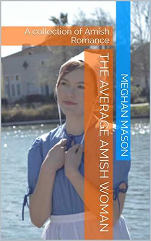 Read The Average Amish Woman: A collection of Amish Romance - Meghan Mason file in PDF
