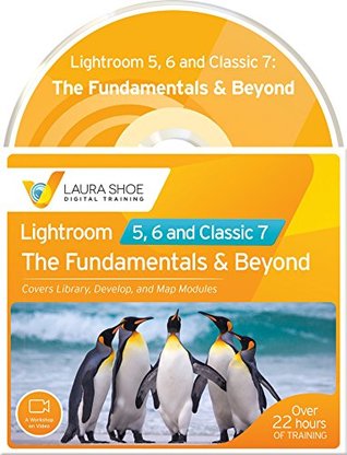Download Adobe Lightroom 5, 6 and Classic 7: The Fundamentals & Beyond (A Workshop on Video) - Laura Shoe | ePub
