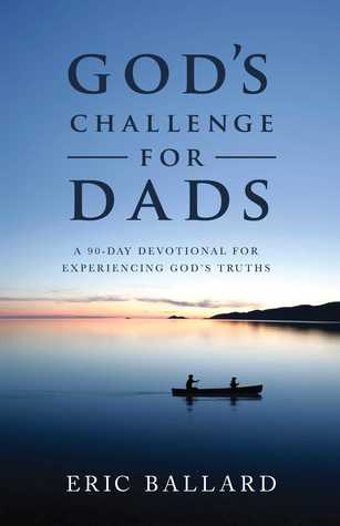 Download God's Challenge for Dads: A 90-Day Devotional Experiencing God's Truths - Eric Ballard file in ePub