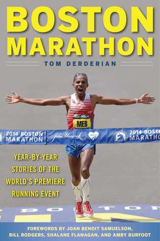 Read online Boston Marathon: Year-by-Year Stories of the World's Premier Running Event - Tom Derderian | ePub