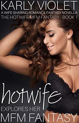 Download Hotwife Explores Her MFM Fantasy - A Wife Sharing Romance Fantasy Novella (The Hotwife MFM Fantasy Book 1) - Karly Violet file in PDF