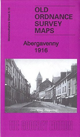 Read online Abergavenny 1916: Monmouthshire Sheet 6.15 (Old Ordnance Survey Maps of Monmouthshire) - Barrie Trinder file in ePub