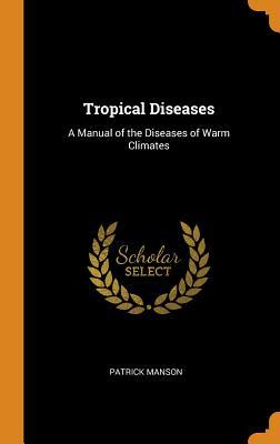 Download Tropical Diseases: A Manual of the Diseases of Warm Climates - Patrick Manson | ePub
