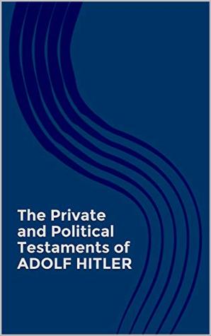 Download The Private and Political Testaments of Adolf Hitler - Adolf Hitler | ePub
