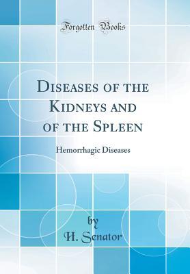 Download Diseases of the Kidneys and of the Spleen: Hemorrhagic Diseases (Classic Reprint) - H Senator file in ePub