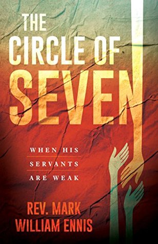 Read online The Circle of Seven: When His Servants are Weak - Rev. Mark William Ennis | PDF