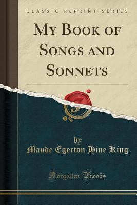 Read online My Book of Songs and Sonnets (Classic Reprint) - Maude Egerton Hine King file in PDF