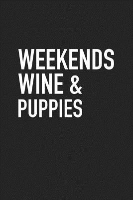Read online Weekends Wine and Puppies: A 6x9 Inch Matte Softcover Journal Notebook with 120 Blank Lined Pages -  | ePub