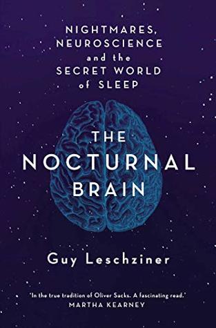 Read The Nocturnal Brain: Tales of Nightmares and Neuroscience - Guy Leschziner | ePub