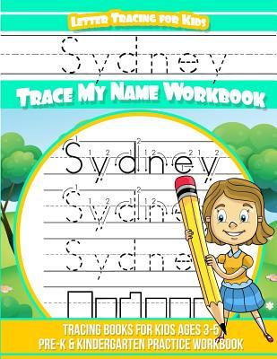 Download Sydney Letter Tracing for Kids Trace My Name Workbook: Tracing Books for Kids Ages 3 - 5 Pre-K & Kindergarten Practice Workbook - Sydney Books | PDF