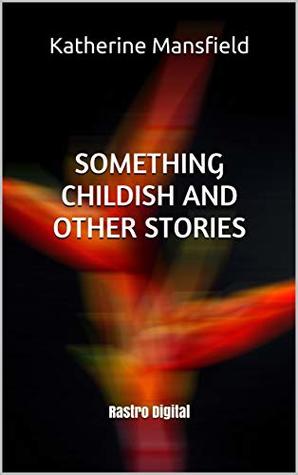 Download Something Childish and Other Stories : (Annotated)(Illustrated)(Biography) - Katherine Mansfield file in ePub