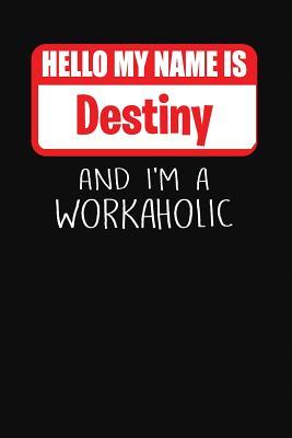 Read online Hello My Name Is Destiny: And I'm a Workaholic Lined Journal College Ruled Notebook Composition Book Diary - Mark Savage file in PDF