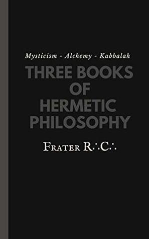 Download Mysticism - Alchemy - Kabbalah:: Three Books of Hermetic Philosophy: (Ethics, Sin & Theogony Book 1) - Frater R.C. file in PDF