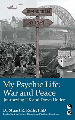Download My Psychic Life, War and Peace: Journeying UK and Down Under - Dr Stuart R Rolls file in PDF