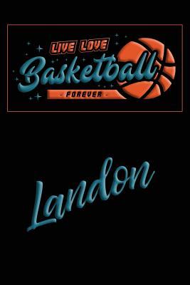 Read online Live Love Basketball Forever Landon: Lined Journal College Ruled Notebook Composition Book Diary - Mark Baldridge | PDF