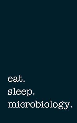 Read online Eat. Sleep. Microbiology. - Lined Notebook: Writing Journal -  | PDF