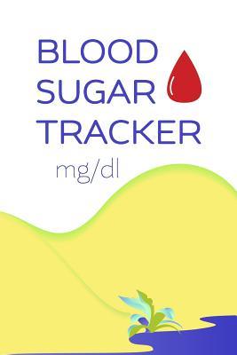 Read Blood Sugar Tracker ( Mg/DL ): Glucose Log Book - Glucose Monitoring Log - Diabetes Journal Size 6x9 - Renram Creations file in ePub