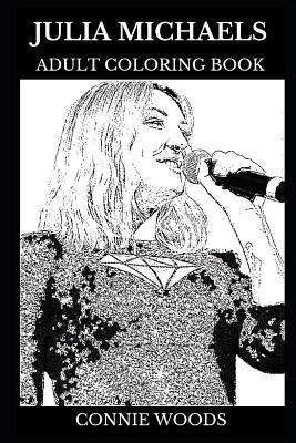 Read Julia Michaels Adult Coloring Book: Grammy Award Winner and Millennial Star, Beautiful Singer and Acclaimed Songwriter Inspired Adult Coloring Book - Connie Woods | ePub