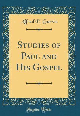 Read online Studies of Paul and His Gospel (Classic Reprint) - Alfred Ernest Garvie file in ePub