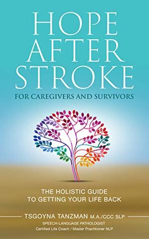 Download Hope After Stroke for Caregivers and Survivors: The Holistic Guide To Getting Your Life Back - Tsgoyna Tanzman file in PDF