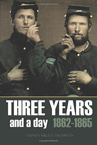 Read online Three Years and a Day: 1862-1865 (Abridged, Annotated) - Stephen Millett Thompson file in PDF