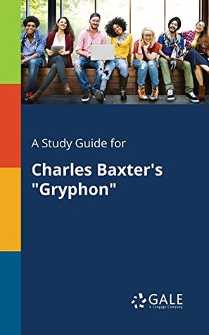 Read A Study Guide for Charles Baxter's Gryphon (Short Stories for Students) - Cengage Learning Gale file in ePub