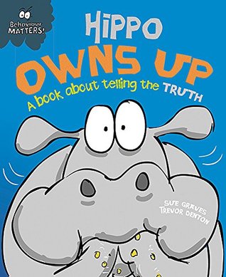 Read online Hippo Owns Up - A Book About Telling the Truth (Behaviour Matters) - Trevor Dunton (illustrator) Sue Graves file in ePub