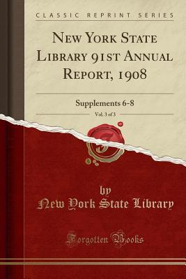Download New York State Library 91st Annual Report, 1908, Vol. 3 of 3: Supplements 6-8 (Classic Reprint) - New York State Library file in ePub