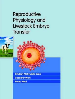 Read online Reproductive Physiology and Livestock Embryo Transfer - Ghulam Mohyuddin Wani file in ePub