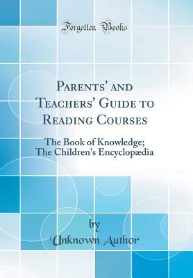 Read Parents' and Teachers' Guide to Reading Courses: The Book of Knowledge; The Children's Encyclopædia (Classic Reprint) - Unknown | PDF