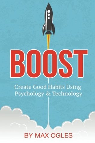 Download Boost: Create Good Habits Using Psychology and Technology - Max Ogles file in PDF