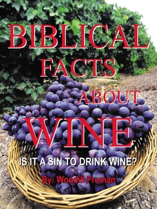 Read Biblical Facts About Wine: Is It a Sin to Drink Wine? - Wondill Froman file in PDF