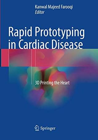 Read online Rapid Prototyping in Cardiac Disease: 3D Printing the Heart - Kanwal Majeed Farooqi | PDF