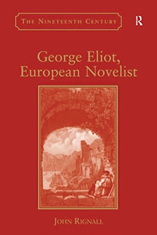 Read online George Eliot, European Novelist (Nineteenth Century Series) - John Rignall file in ePub