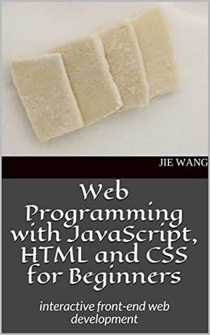 Download Web Programming with JavaScript, HTML and CSS for Beginners: interactive front-end web development - Jie Wang | ePub