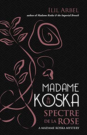 Read Madame Koska & le Spectre de la Rose (The Madame Koska Mysteries) - Ilil Arbel | ePub
