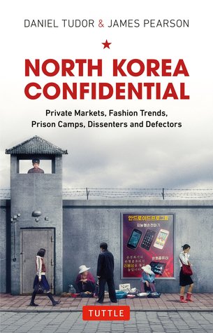 Read North Korea Confidential: Private Markets, Fashion Trends, Prison Camps, Dissenters and Defectors - Daniel Tudor | PDF