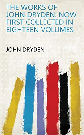 Read The works of John Dryden: now first collected in eighteen volumes - John Dryden file in PDF