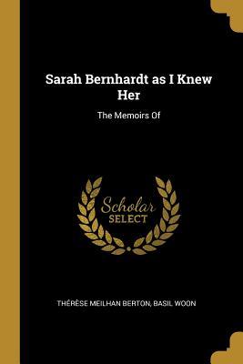 Read online Sarah Bernhardt as I Knew Her: The Memoirs of - Therese Meilhan Berton | PDF