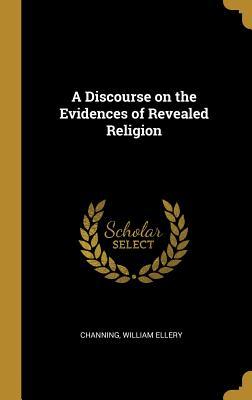 Read online A Discourse on the Evidences of Revealed Religion - Channing William Ellery file in ePub