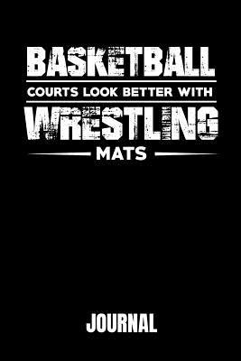 Download Basketball Courts Look Better with Wrestling Mats: Journal 100 Pages Notebook 6x9 Blank Line -  file in PDF