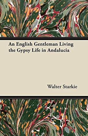 Read An English Gentleman Living the Gypsy Life in Andalucia - Walter Starkie | PDF