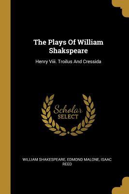 Read online The Plays of William Shakspeare: Henry VIII. Troilus and Cressida - William Shakespeare | PDF