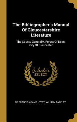 Download The Bibliographer's Manual of Gloucestershire Literature: The County Generally. Forest of Dean. City of Gloucester - William Bazeley file in PDF