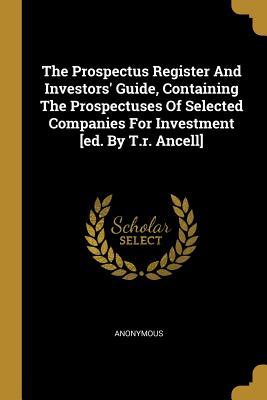 Download The Prospectus Register And Investors' Guide, Containing The Prospectuses Of Selected Companies For Investment [ed. By T.r. Ancell] - Anonymous file in ePub