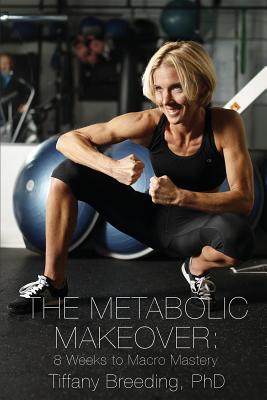 Download The Metabolic Makeover: 8 Weeks to Macro Mastery - Tiffany Breeding | PDF