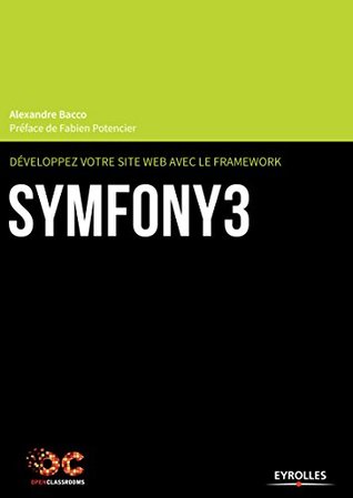 Download Développez votre site web avec le framework Symfony 3 - Alexandre Bacco | PDF