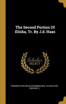 Download The Second Portion Of Elisha, Tr. By J.d. Haas - Friedrich Wilhelm Krummacher file in ePub